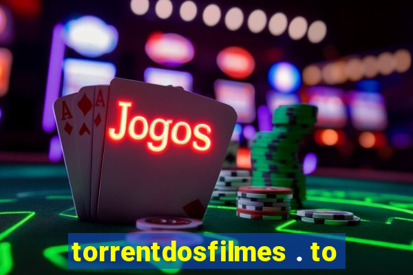 torrentdosfilmes . to